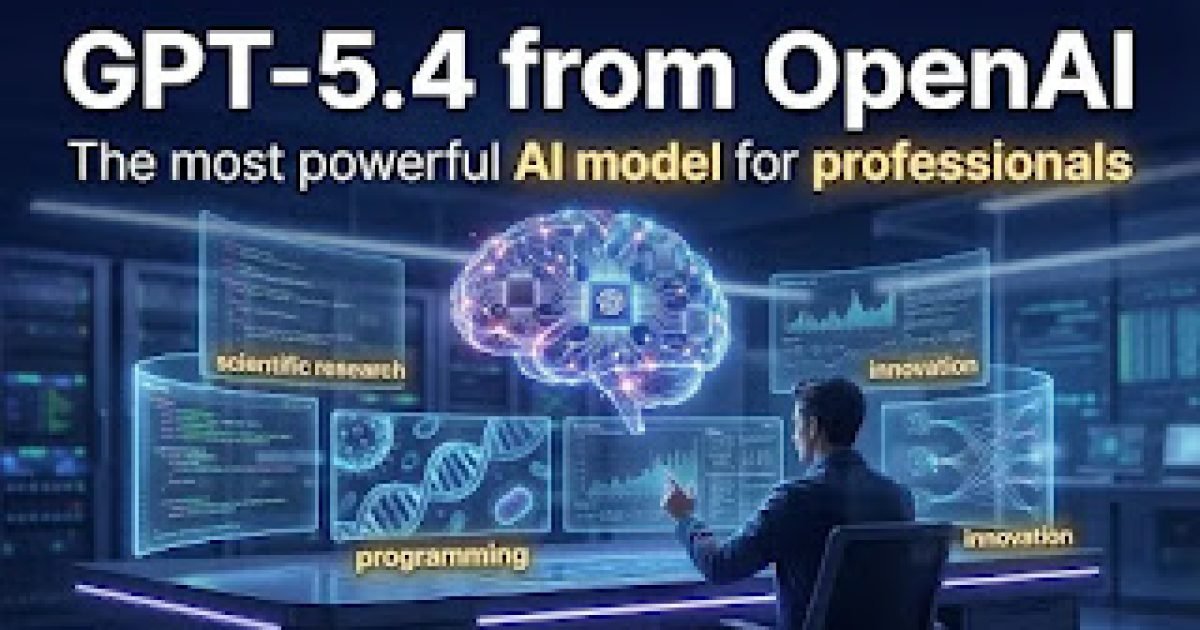 ثورة GPT-5.4: المميزات وطرق الاستخدام